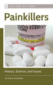 Painkillers: History, Science, And Issues (Story Of A Drug) Painkillers: History, Science, And Issues (Story Of A Drug)