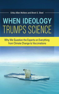 When Ideology Trumps Science: Why We Question The Experts On Everything From Climate Change To Vaccinations When Ideology Trumps Science: Why We Question The Experts On Everything From Climate Change To Vaccinations