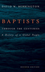 Baptists Through The Centuries: A History Of A Global People Baptists Through The Centuries: A History Of A Global People