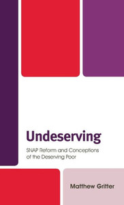 Undeserving: Snap Reform And Conceptions Of The Deserving Poor Undeserving: Snap Reform And Conceptions Of The Deserving Poor