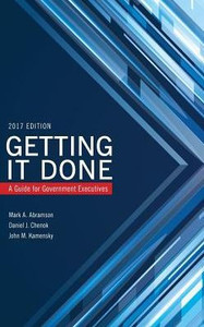 Getting It Done: A Guide For Government Executives (Ibm Center For The Business Of Government) Getting It Done: A Guide For Government Executives (Ibm Center For The Business Of Government)