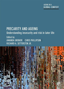 Precarity And Ageing: Understanding Insecurity And Risk In Later Life (Ageing In A Global Context) Precarity And Ageing: Understanding Insecurity And Risk In Later Life (Ageing In A Global Context)