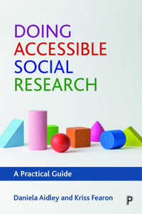 Doing Accessible Social Research: A Practical Guide Doing Accessible Social Research: A Practical Guide