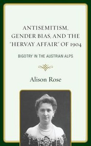 Antisemitism, Gender Bias, And The "Hervay Affair" Of 1904: Bigotry In The Austrian Alps Antisemitism, Gender Bias, And The "Hervay Affair" Of 1904: Bigotry In The Austrian Alps