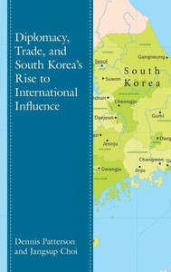 Diplomacy, Trade, And South KoreaS Rise To International Influence (Lexington Studies On Korea'S Place In International Relations) Diplomacy, Trade, And South KoreaS Rise To International Influence (Lexington Studies On Korea'S Place In International Relations)