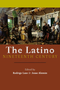 The Latino Nineteenth Century (America And The Long 19Th Century, 18) The Latino Nineteenth Century (America And The Long 19Th Century, 18)