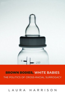 Brown Bodies, White Babies: The Politics Of Cross-Racial Surrogacy (Intersections, 9) Brown Bodies, White Babies: The Politics Of Cross-Racial Surrogacy (Intersections, 9)