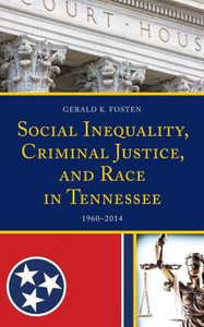 Social Inequality, Criminal Justice, And Race In Tennessee: 19602014 Social Inequality, Criminal Justice, And Race In Tennessee: 19602014