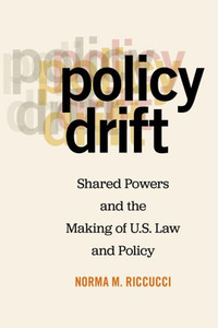 Policy Drift: Shared Powers And The Making Of U.S. Law And Policy Policy Drift: Shared Powers And The Making Of U.S. Law And Policy