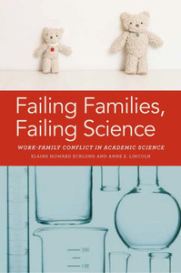 Failing Families, Failing Science: Work-Family Conflict In Academic Science Failing Families, Failing Science: Work-Family Conflict In Academic Science