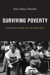 Surviving Poverty: Creating Sustainable Ties Among The Poor Surviving Poverty: Creating Sustainable Ties Among The Poor