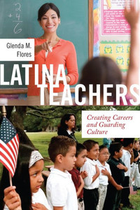 Latina Teachers: Creating Careers And Guarding Culture (Latina/O Sociology, 3) Latina Teachers: Creating Careers And Guarding Culture (Latina/O Sociology, 3)