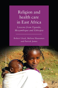 Religion And Health Care In East Africa: Lessons From Uganda, Mozambique And Ethiopia Religion And Health Care In East Africa: Lessons From Uganda, Mozambique And Ethiopia