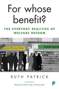 For Whose Benefit?: The Everyday Realities Of Welfare Reform For Whose Benefit?: The Everyday Realities Of Welfare Reform