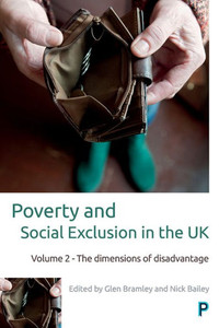 Poverty And Social Exclusion In The Uk: Volume 2 - The Dimensions Of Disadvantage (Studies In Poverty, Inequality And Social Exclusion) Poverty And Social Exclusion In The Uk: Volume 2 - The Dimensions Of Disadvantage (Studies In Poverty, Inequality And Social Exclusion)