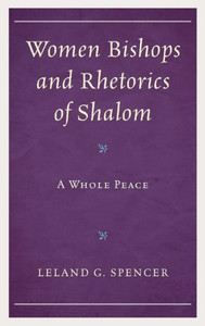 Women Bishops And Rhetorics Of Shalom: A Whole Peace (Rhetoric, Race, And Religion)
