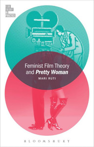 Feminist Film Theory And Pretty Woman (Film Theory In Practice)