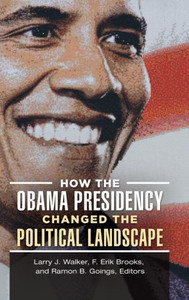 How The Obama Presidency Changed The Political Landscape How The Obama Presidency Changed The Political Landscape