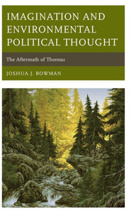 Imagination And Environmental Political Thought: The Aftermath Of Thoreau (Politics, Literature, & Film) Imagination And Environmental Political Thought: The Aftermath Of Thoreau (Politics, Literature, & Film)