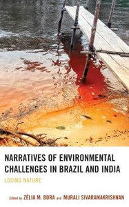 Narratives Of Environmental Challenges In Brazil And India: Losing Nature (Ecocritical Theory And Practice) Narratives Of Environmental Challenges In Brazil And India: Losing Nature (Ecocritical Theory And Practice)
