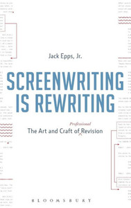 Screenwriting Is Rewriting: The Art And Craft Of Professional Revision Screenwriting Is Rewriting: The Art And Craft Of Professional Revision