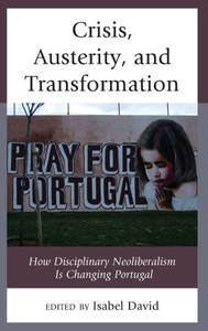 Crisis, Austerity, And Transformation: How Disciplinary Neoliberalism Is Changing Portugal