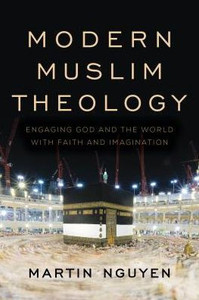 Modern Muslim Theology: Engaging God And The World With Faith And Imagination (Religion In The Modern World)