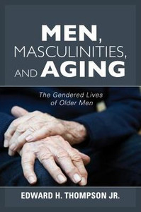 Men, Masculinities, And Aging: The Gendered Lives Of Older Men (Diversity And Aging)