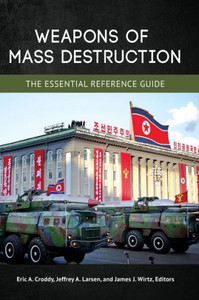 Weapons Of Mass Destruction: The Essential Reference Guide