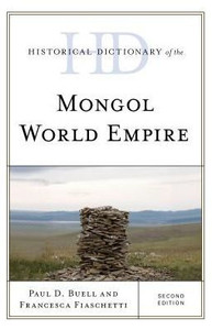 Historical Dictionary Of The Mongol World Empire (Historical Dictionaries Of Ancient Civilizations And Historical Eras)