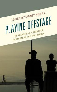 Playing Offstage: The Theater As A Presence Or Factor In The Real World (Transforming Literary Studies) Playing Offstage: The Theater As A Presence Or Factor In The Real World (Transforming Literary Studies)