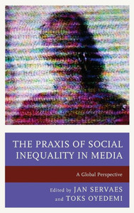 The Praxis Of Social Inequality In Media: A Global Perspective (Communication, Globalization, And Cultural Identity) The Praxis Of Social Inequality In Media: A Global Perspective (Communication, Globalization, And Cultural Identity)