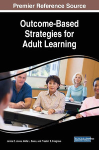 Outcome-Based Strategies For Adult Learning (Advances In Educational Technologies And Instructional Design)