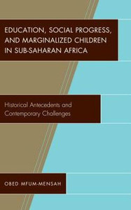 Education, Social Progress, And Marginalized Children In Sub-Saharan Africa: Historical Antecedents And Contemporary Challenges Education, Social Progress, And Marginalized Children In Sub-Saharan Africa: Historical Antecedents And Contemporary Challenges