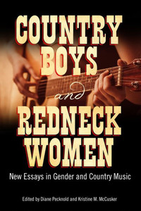 Country Boys And Redneck Women: New Essays In Gender And Country Music (American Made Music Series)