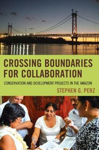 Crossing Boundaries For Collaboration: Conservation And Development Projects In The Amazon