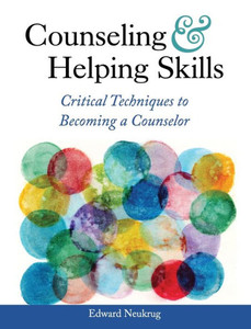 Counseling And Helping Skills: Critical Techniques To Becoming A Counselor
