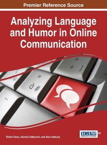 Analyzing Language And Humor In Online Communication (Advances In Linguistics And Communication Studies) Analyzing Language And Humor In Online Communication (Advances In Linguistics And Communication Studies)