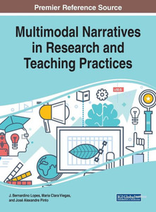 Multimodal Narratives In Research And Teaching Practices (Advances In Educational Technologies And Instructional Design) Multimodal Narratives In Research And Teaching Practices (Advances In Educational Technologies And Instructional Design)