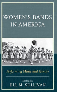 Women'S Bands In America: Performing Music And Gender