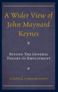 A Wider View Of John Maynard Keynes: Beyond The General Theory Of Employment