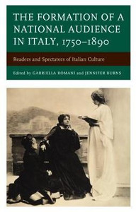 The Formation Of A National Audience In Italy, 17501890: Readers And Spectators Of Italian Culture (The Fairleigh Dickinson University Press Series In Italian Studies)