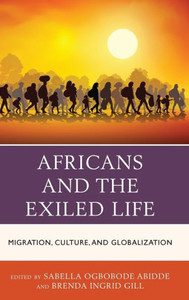 Africans And The Exiled Life: Migration, Culture, And Globalization (African Governance And Development) Africans And The Exiled Life: Migration, Culture, And Globalization (African Governance And Development)
