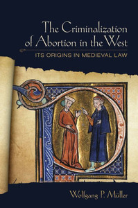 The Criminalization Of Abortion In The West: Its Origins In Medieval Law