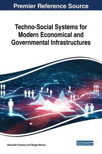 Techno-Social Systems For Modern Economical And Governmental Infrastructures (Advances In Finance, Accounting, And Economics) Techno-Social Systems For Modern Economical And Governmental Infrastructures (Advances In Finance, Accounting, And Economics)