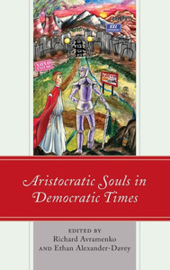 Aristocratic Souls In Democratic Times (Political Theory For Today) Aristocratic Souls In Democratic Times (Political Theory For Today)