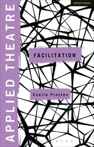 Applied Theatre: Facilitation: Pedagogies, Practices, Resilience Applied Theatre: Facilitation: Pedagogies, Practices, Resilience