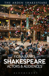 Shakespeare: Actors And Audiences (The Arden Shakespeare) Shakespeare: Actors And Audiences (The Arden Shakespeare)