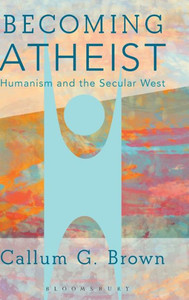 Becoming Atheist: Humanism And The Secular West Becoming Atheist: Humanism And The Secular West
