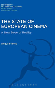 The State Of European Cinema: A New Dose Of Reality (Film Studies: Bloomsbury Academic Collections)
